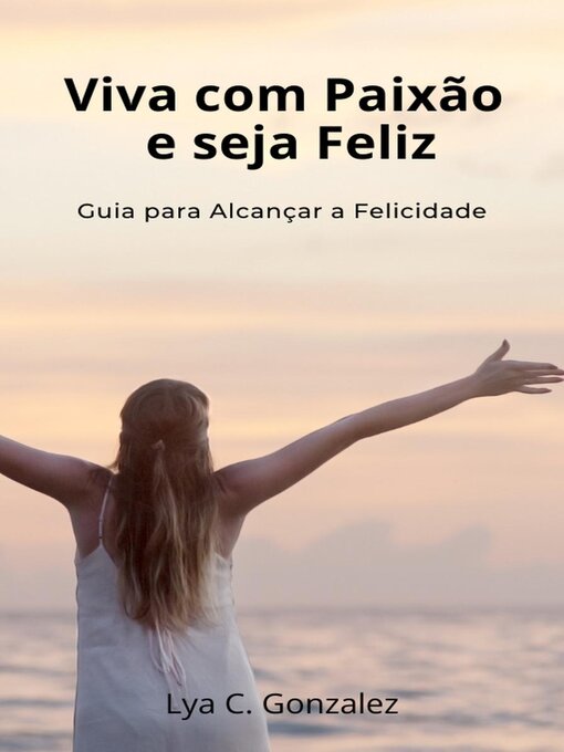 Title details for Viva com Paixão e seja Feliz  Guia para Alcançar a Felicidade by gustavo espinosa juarez - Available